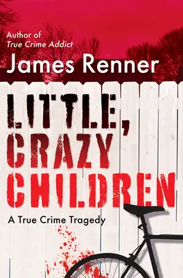 Kleine, verrückte Kinder: Ein wahres Verbrechen - Tragödie der verlorenen Unschuld - Little, Crazy Children: A True Crime Tragedy of Lost Innocence