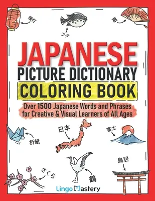 Japanisches Bilderwörterbuch zum Ausmalen: Über 1500 japanische Wörter und Redewendungen für kreative und visuelle Lernende jeden Alters - Japanese Picture Dictionary Coloring Book: Over 1500 Japanese Words and Phrases for Creative & Visual Learners of All Ages