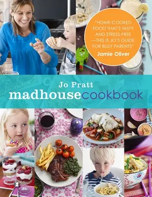 Das Madhouse-Kochbuch: Leckere Rezepte für die vielbeschäftigte Familienküche - The Madhouse Cookbook: Delicious Recipes for the Busy Family Kitchen