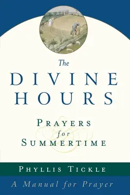 Das Göttliche Stundengebet (Band Eins): Gebete für die Sommerzeit: Ein Handbuch für das Gebet - The Divine Hours (Volume One): Prayers for Summertime: A Manual for Prayer