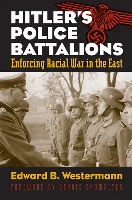 Hitlers Polizeibataillone: Die Durchsetzung des Rassenkriegs im Osten - Hitler's Police Battalions: Enforcing Racial War in the East