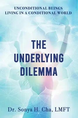 Bedingungslose Wesen, die in einer bedingungslosen Welt leben: Das zugrunde liegende Dilemma - Unconditional Beings Living in a Conditional World: The Underlying Dilemma