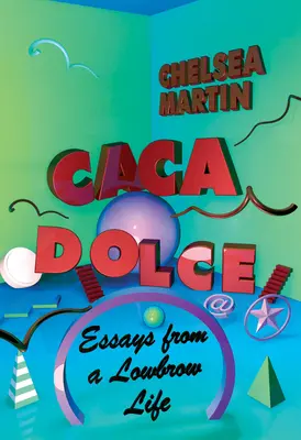 Caca Dolce: Essays aus einem anspruchslosen Leben - Caca Dolce: Essays from a Lowbrow Life