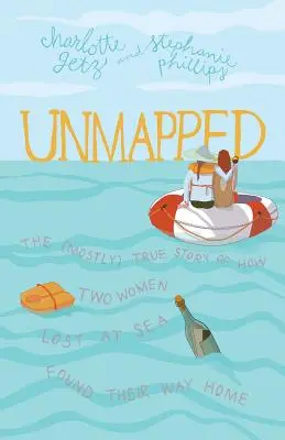 Unbekannt: Die (größtenteils) wahre Geschichte zweier auf See verschollener Frauen, die ihren Weg nach Hause fanden - Unmapped: The (Mostly) True Story of How Two Women Lost at Sea Found Their Way Home