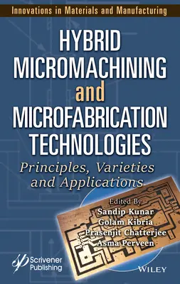 Hybride Technologien für die Mikrobearbeitung und Mikrofertigung: Prinzipien, Spielarten und Anwendungen - Hybrid Micromachining and Microfabrication Technologies: Principles, Varieties and Applications