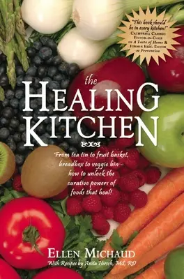 Die heilende Küche: Von der Teedose bis zum Obstkorb, vom Brotkasten bis zur Gemüsetonne - wie Sie die Heilkräfte von Lebensmitteln erschließen, die heilen! - The Healing Kitchen: From Tea Tin to Fruit Basket, Breadbox to Veggie Bin-How to Unlock the Curative Powers of Foods That Heal!