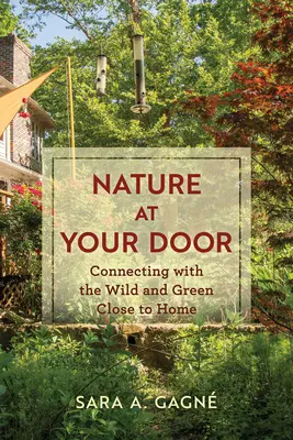 Die Natur vor Ihrer Tür: Die Verbindung mit dem Wilden und Grünen in der städtischen und vorstädtischen Landschaft - Nature at Your Door: Connecting with the Wild and Green in the Urban and Suburban Landscape