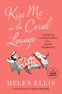 Küss mich in der Coral Lounge: Intime Bekenntnisse aus einer glücklichen Ehe - Kiss Me in the Coral Lounge: Intimate Confessions from a Happy Marriage