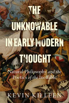 Das Unwissbare im Denken der frühen Neuzeit: Naturphilosophie und die Poetik des Unaussprechlichen - The Unknowable in Early Modern Thought: Natural Philosophy and the Poetics of the Ineffable