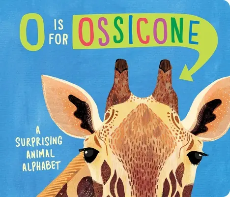 O ist für Ossikon: Ein überraschendes Tieralphabet - O Is for Ossicone: A Surprising Animal Alphabet