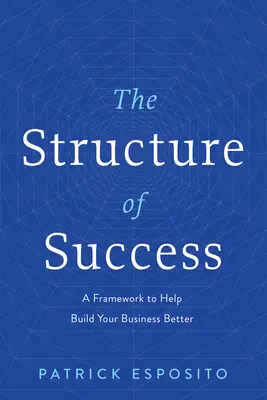 Die Struktur des Erfolgs: Ein Rahmen, der Ihnen hilft, Ihr Unternehmen besser aufzubauen - The Structure of Success: A Framework to Help Build Your Business Better