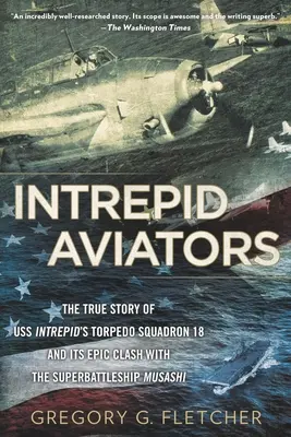 Unerschrockene Flieger: Die amerikanischen Flieger, die Japans größtes Schlachtschiff versenkten - Intrepid Aviators: The American Flyers Who Sank Japan's Greatest Battleship