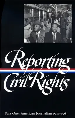 Berichterstattung über Bürgerrechte Bd. 1 (Loa #137): Amerikanischer Journalismus 1941-1963 - Reporting Civil Rights Vol. 1 (Loa #137): American Journalism 1941-1963