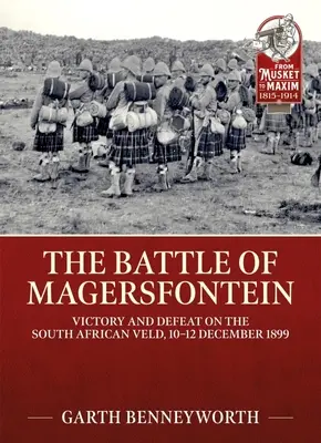 Die Schlacht von Magersfontein: Sieg und Niederlage im südafrikanischen Veld, 10.-12. Dezember 1899 - The Battle of Magersfontein: Victory and Defeat on the South African Veld, 10-12 December 1899
