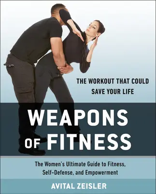 Waffen der Fitness: Der ultimative Leitfaden für Frauen zu Fitness, Selbstverteidigung und Empowerment - Weapons of Fitness: The Women's Ultimate Guide to Fitness, Self-Defense, and Empowerment