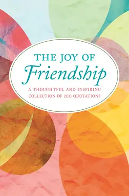 Die Freude an der Freundschaft: Eine nachdenkliche und inspirierende Sammlung von 200 Zitaten - The Joy of Friendship: A Thoughtful and Inspiring Collection of 200 Quotations