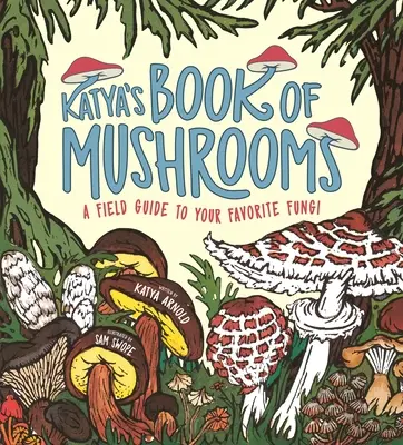 Katya's Buch der Pilze: Pilze, Fauna, Fakten und Folklore - Katya's Book of Mushrooms: Fungi, Fauna, Facts & Folklore
