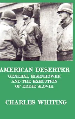 Amerikanische Deserteure. General Eisenhower und die Hinrichtung von Eddie Slovik - American Deserter. General Eisenhower and the Execution of Eddie Slovik