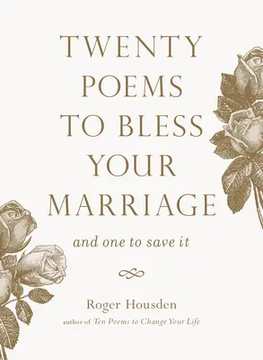 Zwanzig Gedichte zum Segen für Ihre Ehe: Und eines, um sie zu retten - Twenty Poems to Bless Your Marriage: And One to Save It