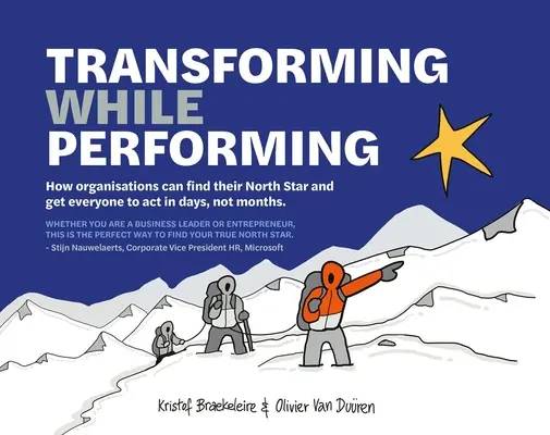 Transformieren während des Auftritts: Finden Sie Ihren Nordstern und bringen Sie alle dazu, in Tagen, nicht Monaten, zu handeln - Transforming While Performing: Find Your North Star and Get Everyone to ACT in Days, Not Months