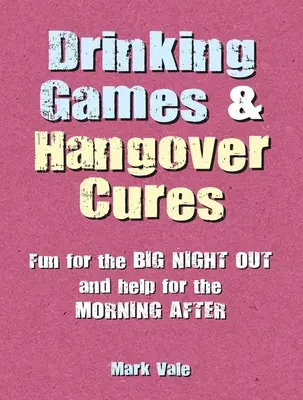 Trinkspiele und Katerheilmittel: Spaß für die große Nacht und Hilfe für den Morgen danach - Drinking Games & Hangover Cures: Fun for the Big Night Out and Help for the Morning After