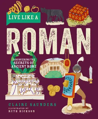 Leben wie ein Römer: Die Geheimnisse des antiken Roms entdecken - Live Like a Roman: Discovering the Secrets of Ancient Rome