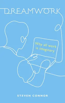 Traumarbeit: Warum alle Arbeit imaginär ist - Dreamwork: Why All Work Is Imaginary