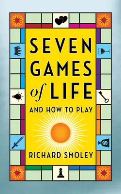 Sieben Spiele des Lebens: Und wie man sie spielt - Seven Games of Life: And How to Play