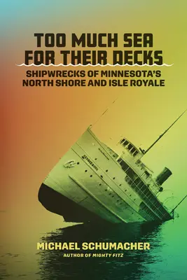 Zu viel Meer für ihre Decks: Schiffswracks von Minnesotas Nordküste und Isle Royale - Too Much Sea for Their Decks: Shipwrecks of Minnesota's North Shore and Isle Royale