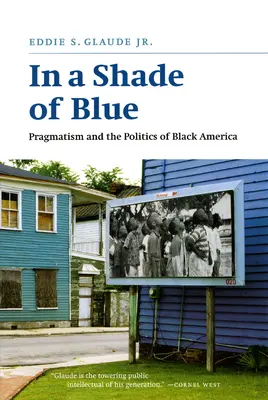 In einem Farbton von Blau: Pragmatismus und die Politik des schwarzen Amerikas - In a Shade of Blue: Pragmatism and the Politics of Black America