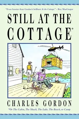 Immer noch in der Hütte: Oder die Hütte, die Hütte, der See, der Strand oder das Camp - Still at the Cottage: Or the Cabin, the Shack, the Lake, the Beach, or Camp