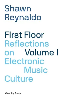 First Floor Volume 1: Überlegungen zur elektronischen Musikkultur - First Floor Volume 1: Reflections on Electronic Music Culture