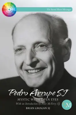 Pedro Arrupe Sj: Mystiker mit offenen Augen - Pedro Arrupe Sj: Mystic with Open Eyes