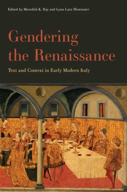 Gendering the Renaissance: Text und Kontext im Italien der frühen Neuzeit - Gendering the Renaissance: Text and Context in Early Modern Italy