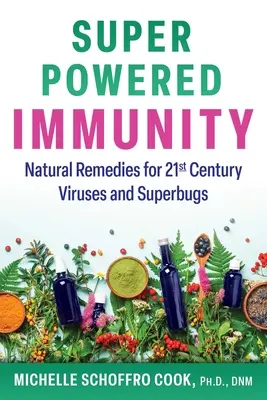 Superstarke Immunität: Natürliche Heilmittel für Viren und Superbugs des 21. Jahrhunderts - Super-Powered Immunity: Natural Remedies for 21st Century Viruses and Superbugs