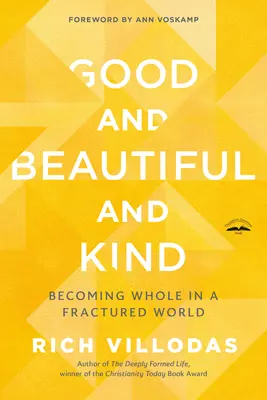 Gut und schön und gütig: Ganz werden in einer zerbrochenen Welt - Good and Beautiful and Kind: Becoming Whole in a Fractured World
