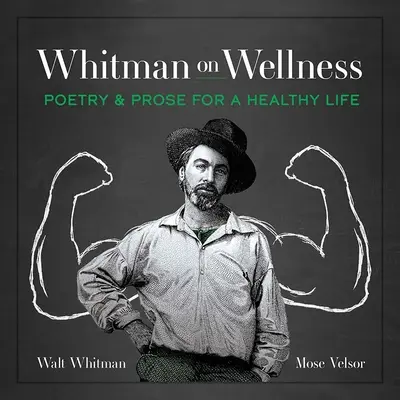 Whitman über Wellness: Poesie und Prosa für ein gesundes Leben - Whitman on Wellness: Poetry and Prose for a Healthy Life