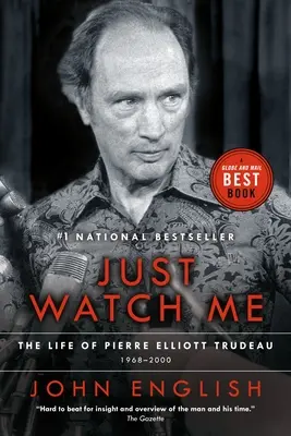 Schau mir einfach zu: Das Leben von Pierre Elliott Trudeau, Band zwei: 1968-2000 - Just Watch Me: The Life of Pierre Elliott Trudeau, Volume Two: 1968-2000