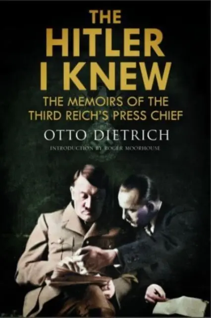 Der Hitler, den ich kannte: Die Memoiren des Pressechefs des Dritten Reiches - The Hitler I Knew: The Memoirs of the Third Reich's Press Chief