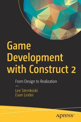 Spieleentwicklung mit Construct 2: Vom Entwurf bis zur Verwirklichung - Game Development with Construct 2: From Design to Realization