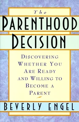 Entscheidung zur Elternschaft - Entdecken Sie, ob Sie bereit und willens sind, Eltern zu werden - Parenthood Decision - Discovering Whether You Are Ready and Willing to Become a Parent