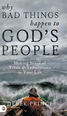 Warum dem Volk Gottes Schlimmes widerfährt: Der Sinn von Prüfungen und Leiden in Ihrem Leben - Why Bad Things Happen to God's People: Making Sense of Trials and Tribulations in Your Life