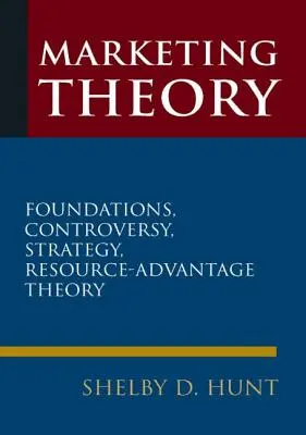 Marketing-Theorie: Grundlagen, Kontroversen, Strategie und Ressourcenvorteilstheorie - Marketing Theory: Foundations, Controversy, Strategy, and Resource-Advantage Theory