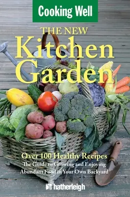 Der neue Küchengarten: Der Leitfaden für den Anbau und Genuss von Lebensmitteln im eigenen Garten - The New Kitchen Garden: The Guide to Growing and Enjoying Abundant Food in Your Own Backyard