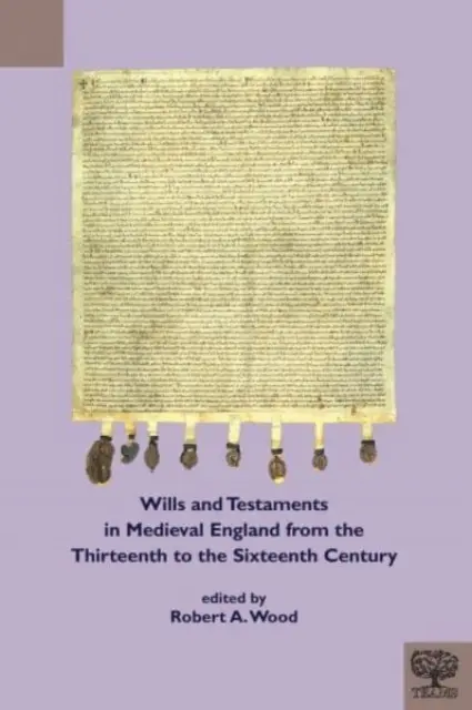 Testamente im mittelalterlichen England vom dreizehnten bis zum sechzehnten Jahrhundert - Wills and Testaments in Medieval England from the Thirteenth to the Sixteenth Century