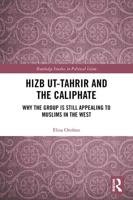 Hizb Ut-Tahrir und das Kalifat: Warum die Gruppe für Muslime im Westen immer noch attraktiv ist - Hizb Ut-Tahrir and the Caliphate: Why the Group Is Still Appealing to Muslims in the West