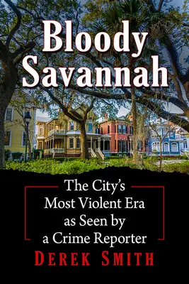 Blutiges Savannah: Die gewalttätigste Ära der Stadt aus der Sicht eines Kriminalreporters - Bloody Savannah: The City's Most Violent Era as Seen by a Crime Reporter