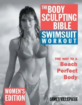 Die Body Sculpting Bibel Badeanzug-Workout: Frauen-Ausgabe - The Body Sculpting Bible Swimsuit Workout: Women's Edition