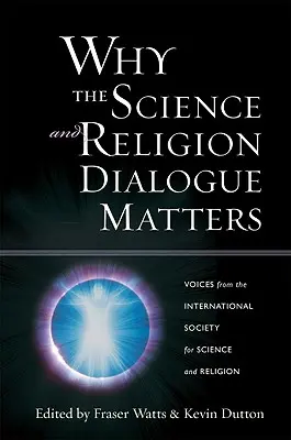 Warum der Dialog zwischen Wissenschaft und Religion wichtig ist: Stimmen aus der Internationalen Gesellschaft für Wissenschaft und Religion - Why the Science and Religion Dialogue Matters: Voices from the International Society for Science and Religion