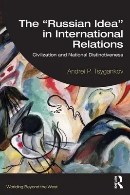 Die russische Idee“ in den internationalen Beziehungen: Zivilisation und nationale Unterscheidungskraft“ - The Russian Idea